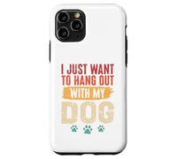 I Just Want To Hang Out With My Dog Funny Pet Lover Case for iPhone 11 Pro