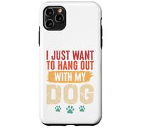 I Just Want To Hang Out With My Dog Funny Pet Lover Case for iPhone 11 Pro Max
