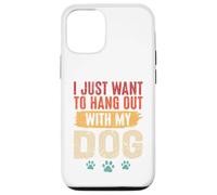 I Just Want To Hang Out With My Dog Funny Pet Lover Case for iPhone 12/12 Pro