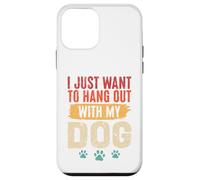 I Just Want To Hang Out With My Dog Funny Pet Lover Case for iPhone 12 mini