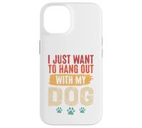 I Just Want To Hang Out With My Dog Funny Pet Lover Case for iPhone 14