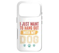 I Just Want To Hang Out With My Dog Funny Pet Lover Case for iPhone 17 Pro