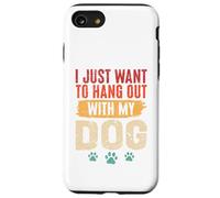 I Just Want To Hang Out With My Dog Funny Pet Lover Case for iPhone SE (2020) / 7/8