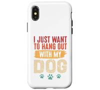 I Just Want To Hang Out With My Dog Funny Pet Lover Case for iPhone X/XS