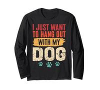 I Just Want to Hang Out with My Dog Funny Pet Lover Long Sleeve T-Shirt