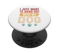 I Just Want To Hang Out With My Dog Funny Pet Lover PopSockets Adhesive PopGrip