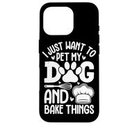 I Just Want To Pet My Dog And Bake Things Case for iPhone 16 Pro