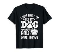I Just Want to Pet My Dog and Bake Things T-Shirt
