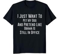 I Just Want to Pet My Dog and Pretend Like Obama is Still in Office Love Dogs Custom Gift T-Shirt, Long Sleeve, Sweatshirt, Hoodies(Small)