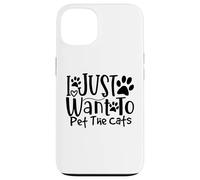 I Just Want To Pet The Cats I Love Feline Pals Case for iPhone 13