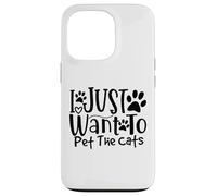 I Just Want To Pet The Cats I Love Feline Pals Case for iPhone 13 Pro