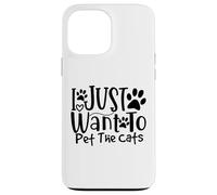 I Just Want To Pet The Cats I Love Feline Pals Case for iPhone 13 Pro Max