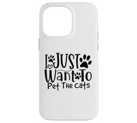 I Just Want To Pet The Cats I Love Feline Pals Case for iPhone 14 Pro Max