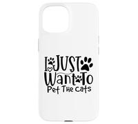 I Just Want To Pet The Cats I Love Feline Pals Case for iPhone 15