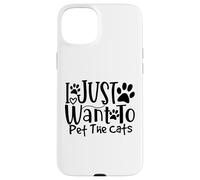 I Just Want To Pet The Cats I Love Feline Pals Case for iPhone 15 Plus