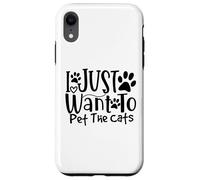 I Just Want To Pet The Cats I Love Feline Pals Case for iPhone XR