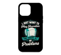 I Just Want To Play Accordion And Ignore All My Problems Case for iPhone 12 Pro Max