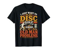 I Just Want to Play Disc Golf & Ignore My Old Man Problems T-Shirt