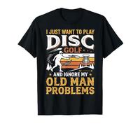 I Just Want to Play Disc Golf & Ignore My Old Man Problems T-Shirt