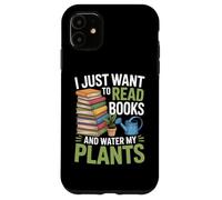 I Just Want To Read Books And Water My Plants Case for iPhone 11