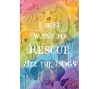 I Just Want to Rescue All the Dogs Journal for Rescue Dog Lovers Diary/Notebook - Dog Pictures Inside! 6x9 120 Lined Pages