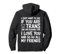 I Just Want To Say If You Are Trans And Reading This ON BACK Pullover Hoodie