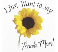 I Just Want To Say Thanks, Mom!