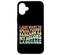 I just want to speak fluent sarcasm as my second language. Case for iPhone 16 Plus