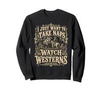 I Just Want To Take Naps And Watch Westerns Cowboy Desert Sweatshirt