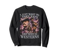 I Just Want to Take Naps and Watch Westerns Funny Cowboy Sweatshirt