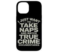 I Just Want To Take NapsAnd Watch True Crime Documentaries Case for iPhone 14