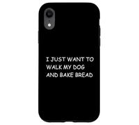 I Just Want To Walk My Dog And Bake Bread - Pet Baker Case for iPhone XR