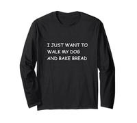 I Just Want to Walk My Dog and Bake Bread - Pet Baker Long Sleeve T-Shirt