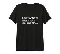 I Just Want to Walk My Dog and Bake Bread - Pet Baker Premium T-Shirt