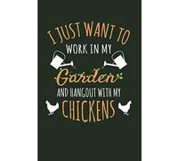 I Just Want To Work In My Garden And Hangout Out With My Chickens: Chicken Gifts For Chicken Lovers Farm Journal - Blank Lined Journal Notebook Planner