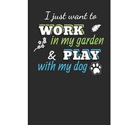 I Just Want To Work In My Garden And Play With My Dog: 6x9 Lined Journal, Gardening Lover Notebook