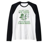 I Just Want to Work in My Garden and Pretend I'm Not ... Raglan Baseball Tee