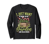 I Just Want to Work in My Garden and Read Books Gardening Long Sleeve T-Shirt