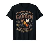 I Just Want to Work in My Garden & Hang Out with My Chickens T-Shirt