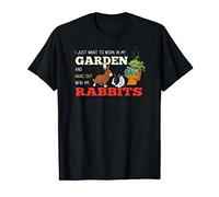 I just want to work in my Garden & Hang out with Rabbits T-Shirt