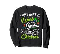 I Just Want To Work In My Garden With My Chickens Gardener Sweatshirt
