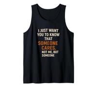I just want you to know that someone cares, not me, but so Tank Top