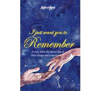 I JUST WANT YOU TO REMEMBER: A story about the eternal love of Twin Flames and much more