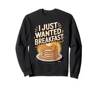 I Just Wanted Breakfast Pancakes Brunch Foodie Sweatshirt