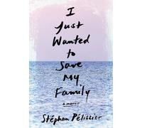 I Just Wanted to Save My Family: A Memoir