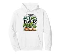 I just wet my plants funny houseplant gardener Pullover Hoodie