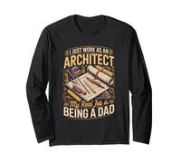 I Just Work As A Architect Real Job is Dad Long Sleeve T-Shirt