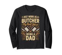 I Just Work As A Butcher Real Job is Dad Long Sleeve T-Shirt