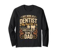 I Just Work As A Dentist Real Job is Dad Long Sleeve T-Shirt