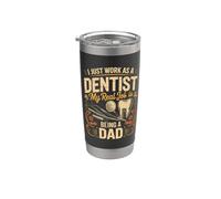 I Just Work As A Dentist Real Job is Dad Stainless Steel Insulated Tumbler
